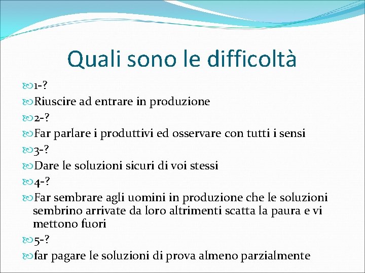 Quali sono le difficoltà 1 -? Riuscire ad entrare in produzione 2 -? Far