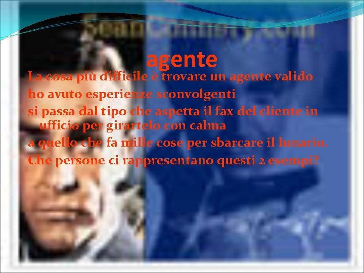 agente La cosa più difficile è trovare un agente valido ho avuto esperienze sconvolgenti