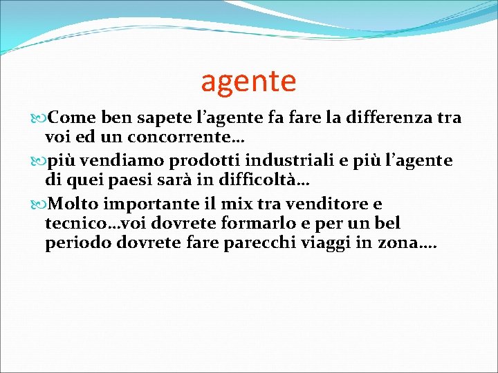 agente Come ben sapete l’agente fa fare la differenza tra voi ed un concorrente…