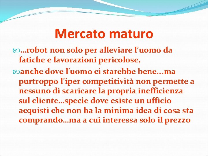 Mercato maturo …robot non solo per alleviare l’uomo da fatiche e lavorazioni pericolose, anche