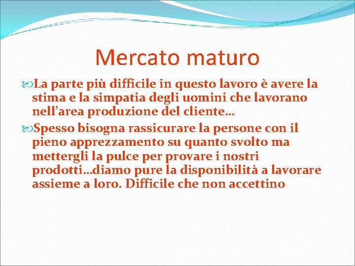 Mercato maturo La parte più difficile in questo lavoro è avere la stima e