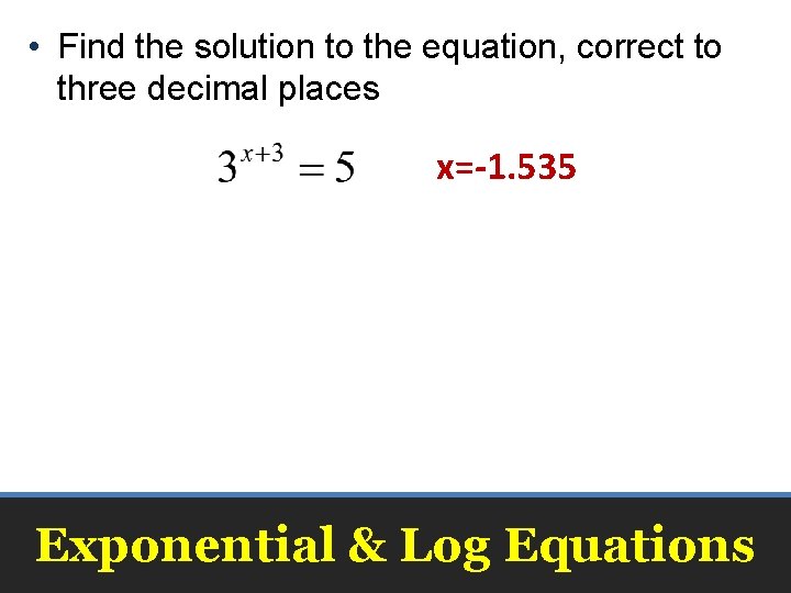  • Find the solution to the equation, correct to three decimal places x=-1.