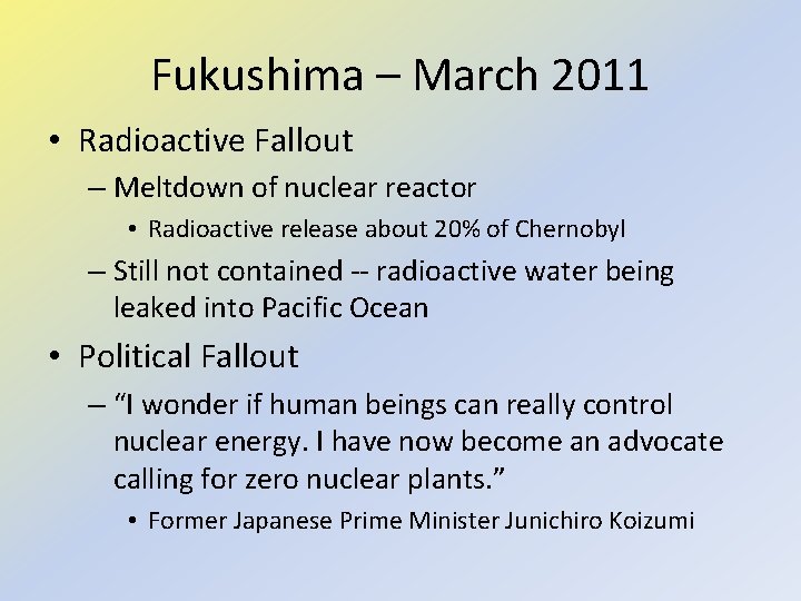 Fukushima – March 2011 • Radioactive Fallout – Meltdown of nuclear reactor • Radioactive