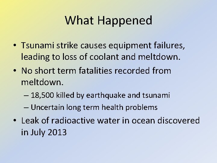 What Happened • Tsunami strike causes equipment failures, leading to loss of coolant and