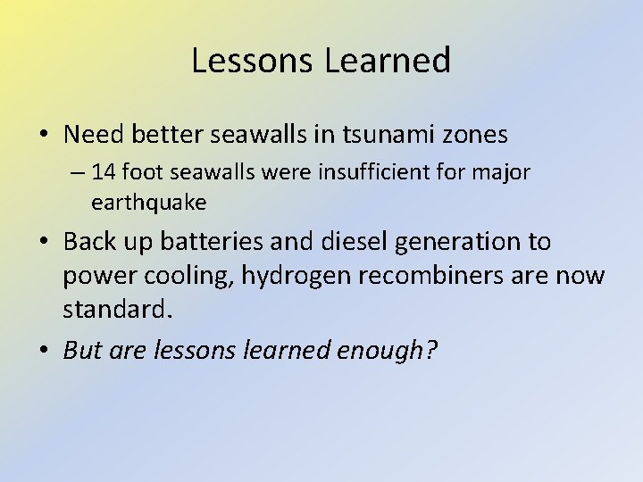 Lessons Learned • Need better seawalls in tsunami zones – 14 foot seawalls were