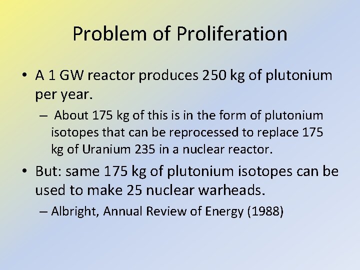 Problem of Proliferation • A 1 GW reactor produces 250 kg of plutonium per