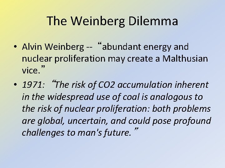 The Weinberg Dilemma • Alvin Weinberg -- “abundant energy and nuclear proliferation may create