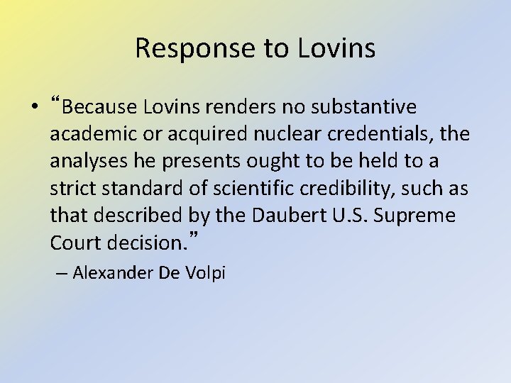 Response to Lovins • “Because Lovins renders no substantive academic or acquired nuclear credentials,