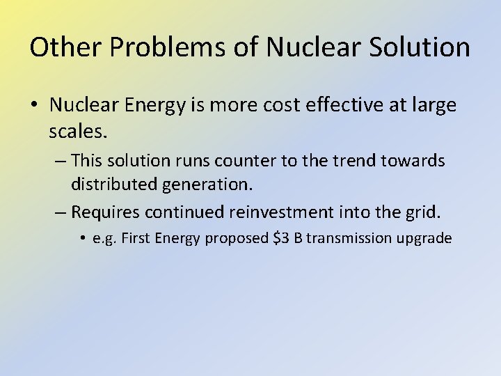 Other Problems of Nuclear Solution • Nuclear Energy is more cost effective at large