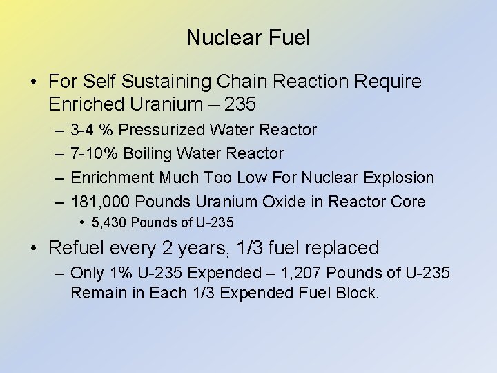 Nuclear Fuel • For Self Sustaining Chain Reaction Require Enriched Uranium – 235 –