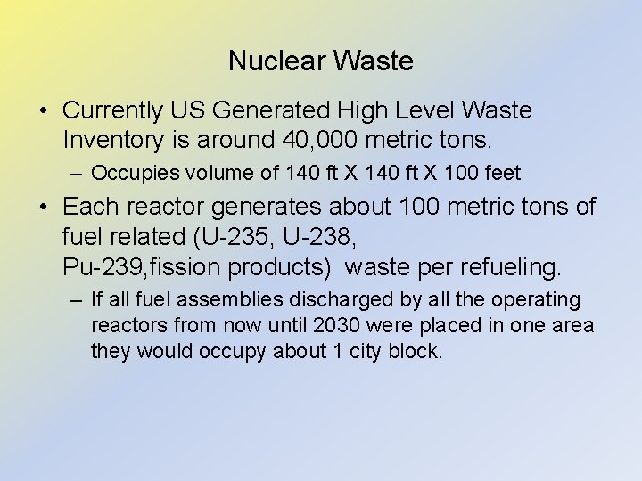 Nuclear Waste • Currently US Generated High Level Waste Inventory is around 40, 000