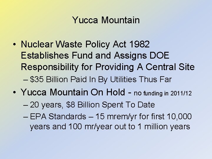 Yucca Mountain • Nuclear Waste Policy Act 1982 Establishes Fund and Assigns DOE Responsibility