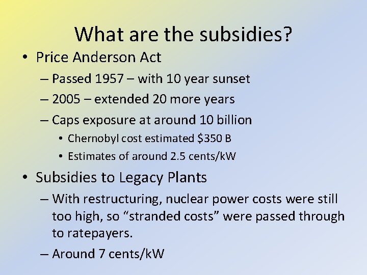 What are the subsidies? • Price Anderson Act – Passed 1957 – with 10