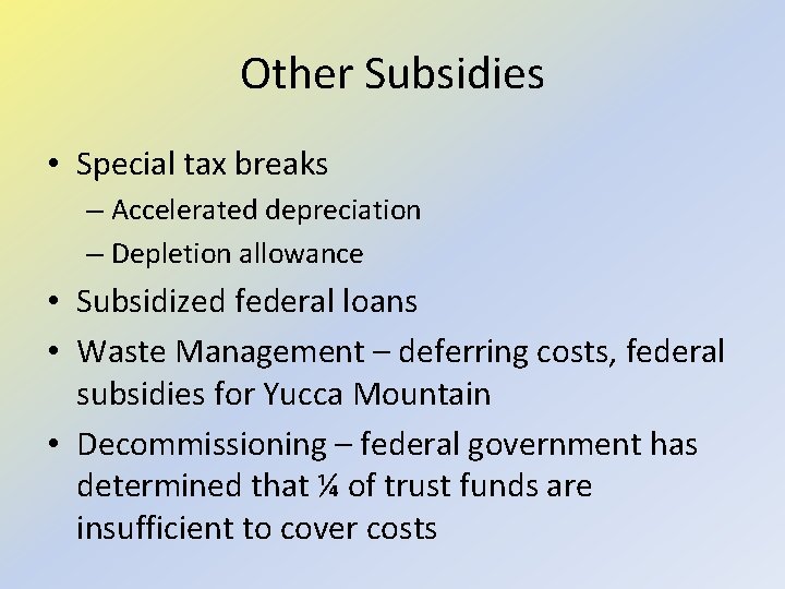 Other Subsidies • Special tax breaks – Accelerated depreciation – Depletion allowance • Subsidized