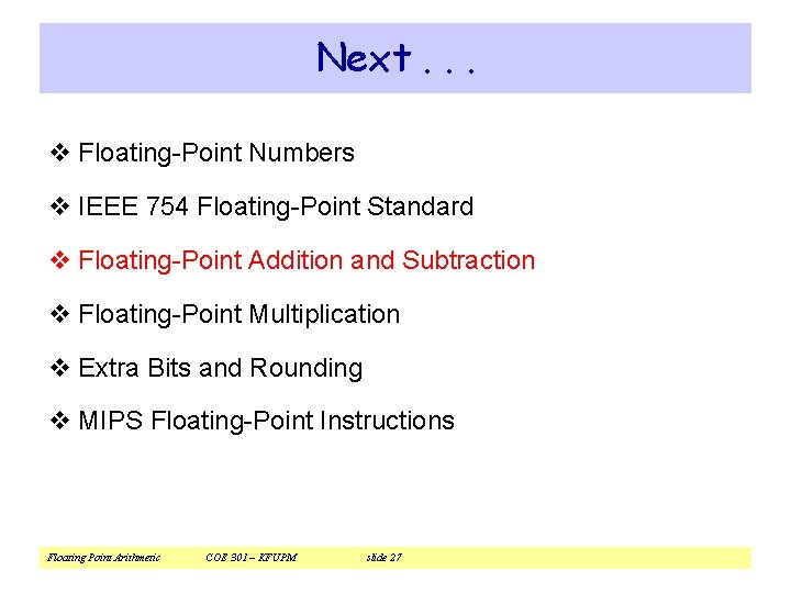 Next. . . v Floating-Point Numbers v IEEE 754 Floating-Point Standard v Floating-Point Addition