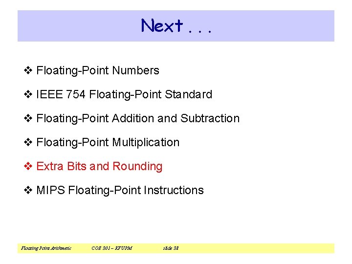 Next. . . v Floating-Point Numbers v IEEE 754 Floating-Point Standard v Floating-Point Addition