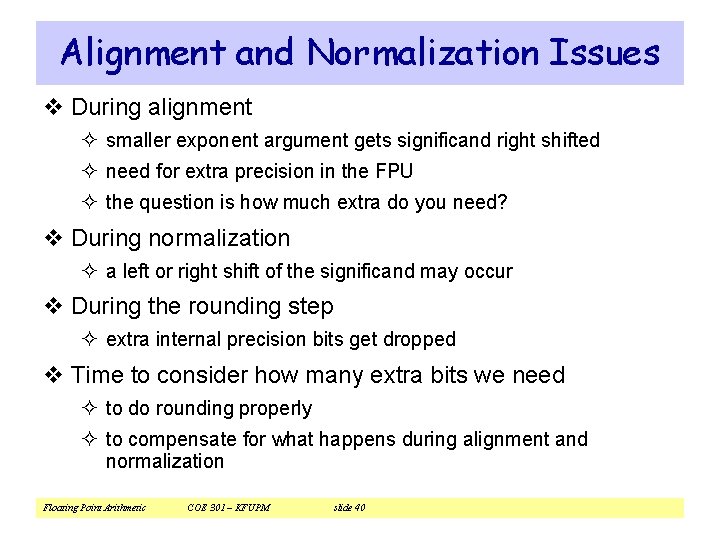 Alignment and Normalization Issues v During alignment ² smaller exponent argument gets significand right