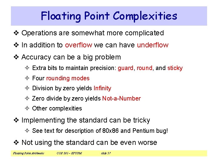 Floating Point Complexities v Operations are somewhat more complicated v In addition to overflow