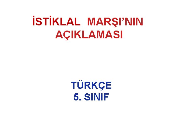 İSTİKLAL MARŞI’NIN AÇIKLAMASI TÜRKÇE 5. SINIF 