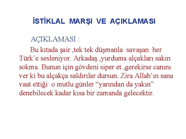 İSTİKLAL MARŞI VE AÇIKLAMASI : Bu kıtada şair , tek düşmanla savaşan her Türk’e