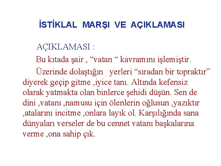 İSTİKLAL MARŞI VE AÇIKLAMASI : Bu kıtada şair , “vatan “ kavramını işlemiştir. Üzerinde