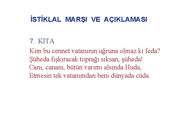 İSTİKLAL MARŞI VE AÇIKLAMASI 7. KITA Kim bu cennet vatanının uğruna olmaz ki feda?