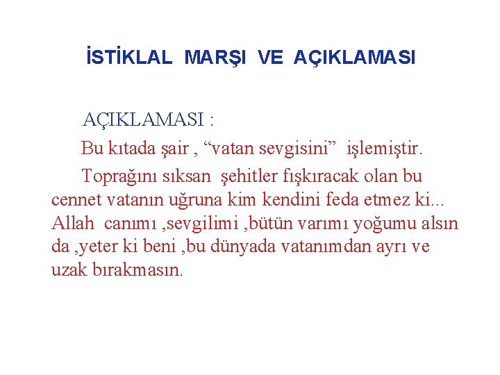 İSTİKLAL MARŞI VE AÇIKLAMASI : Bu kıtada şair , “vatan sevgisini” işlemiştir. Toprağını sıksan