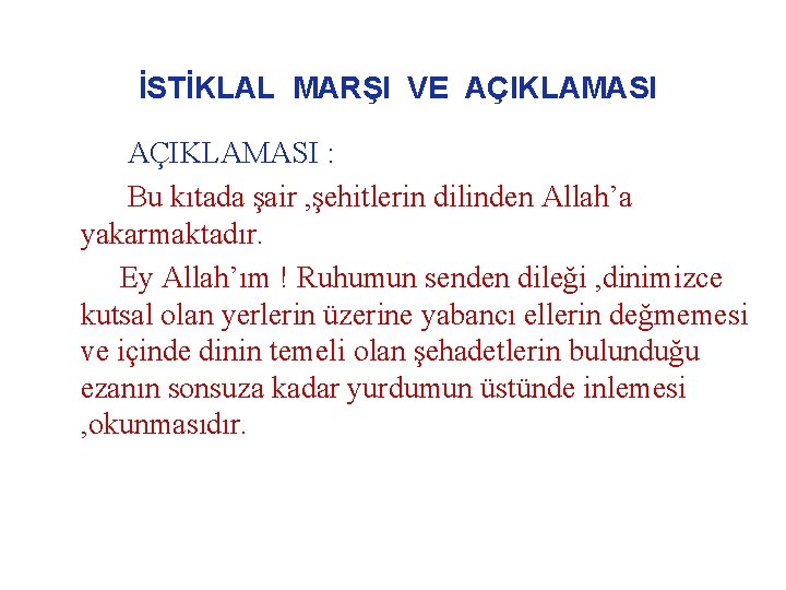 İSTİKLAL MARŞI VE AÇIKLAMASI : Bu kıtada şair , şehitlerin dilinden Allah’a yakarmaktadır. Ey