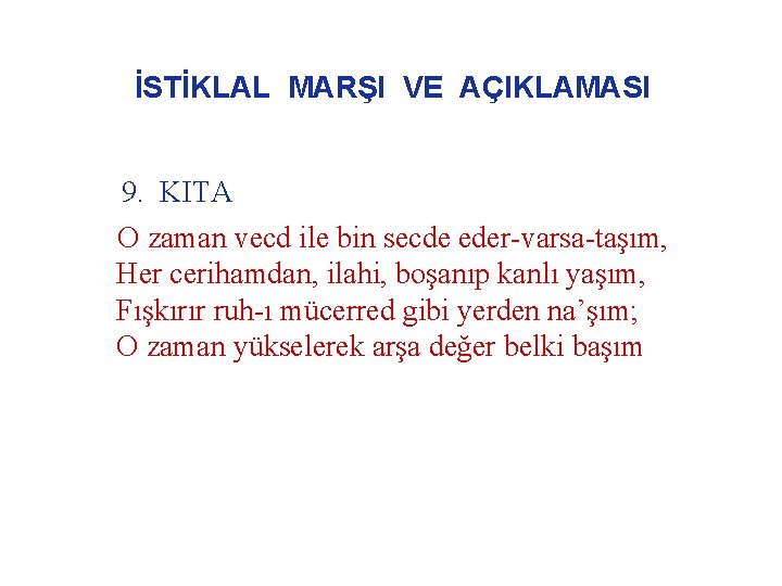 İSTİKLAL MARŞI VE AÇIKLAMASI 9. KITA O zaman vecd ile bin secde eder-varsa-taşım, Her