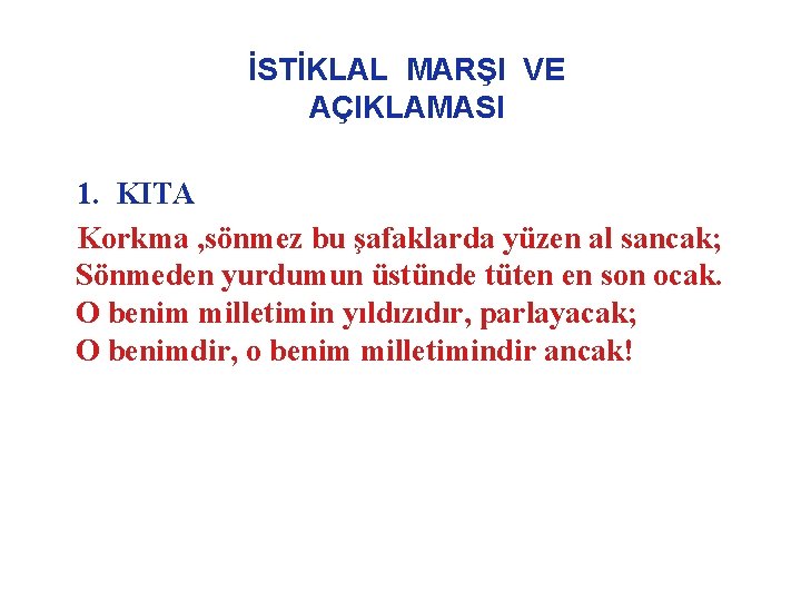 İSTİKLAL MARŞI VE AÇIKLAMASI 1. KITA Korkma , sönmez bu şafaklarda yüzen al sancak;