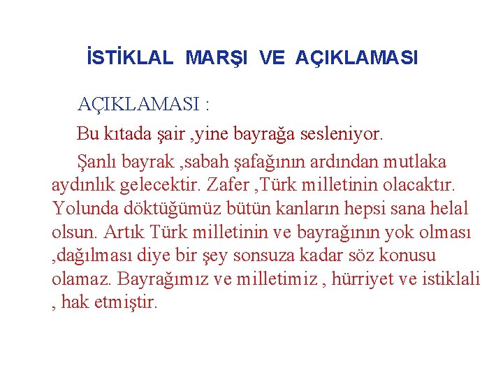 İSTİKLAL MARŞI VE AÇIKLAMASI : Bu kıtada şair , yine bayrağa sesleniyor. Şanlı bayrak