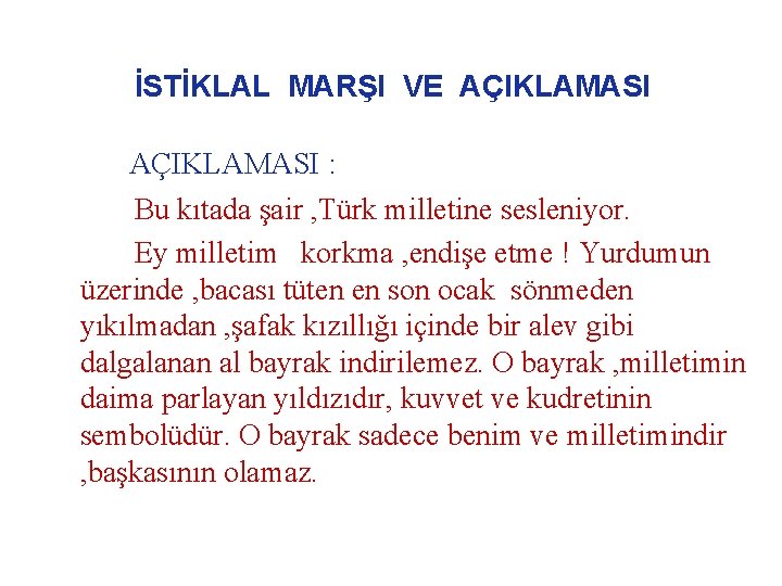 İSTİKLAL MARŞI VE AÇIKLAMASI : Bu kıtada şair , Türk milletine sesleniyor. Ey milletim