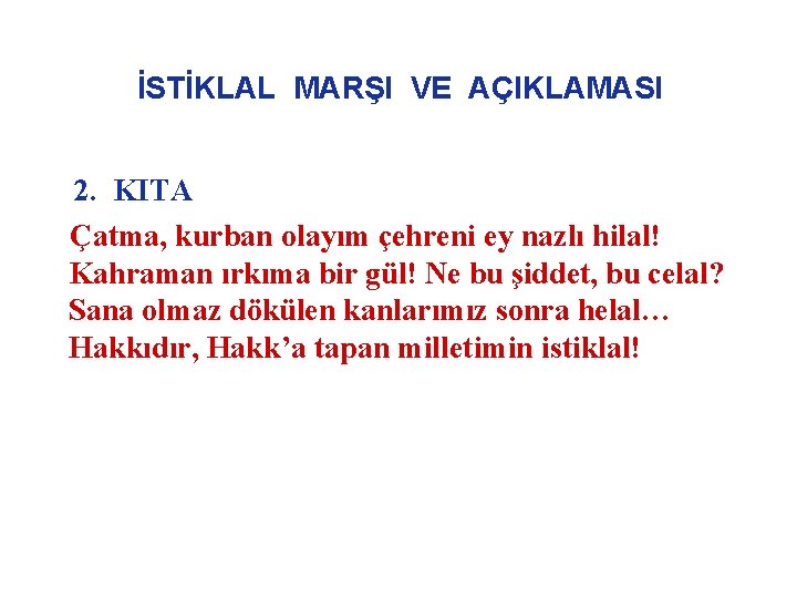 İSTİKLAL MARŞI VE AÇIKLAMASI 2. KITA Çatma, kurban olayım çehreni ey nazlı hilal! Kahraman