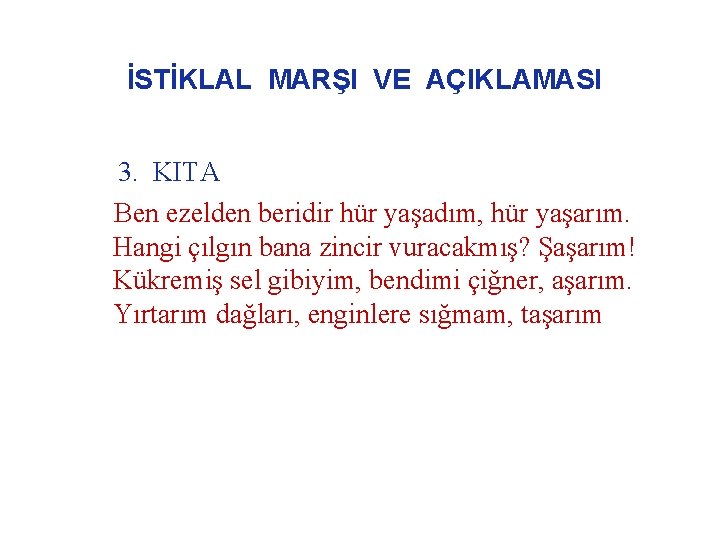 İSTİKLAL MARŞI VE AÇIKLAMASI 3. KITA Ben ezelden beridir hür yaşadım, hür yaşarım. Hangi