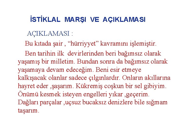 İSTİKLAL MARŞI VE AÇIKLAMASI : Bu kıtada şair , “hürriyyet” kavramını işlemiştir. Ben tarihin