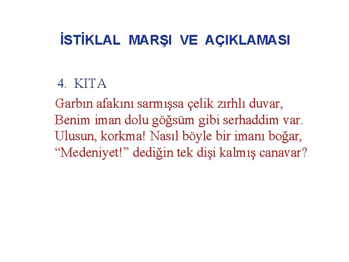 İSTİKLAL MARŞI VE AÇIKLAMASI 4. KITA Garbın afakını sarmışsa çelik zırhlı duvar, Benim iman