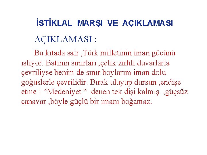 İSTİKLAL MARŞI VE AÇIKLAMASI : Bu kıtada şair , Türk milletinin iman gücünü işliyor.