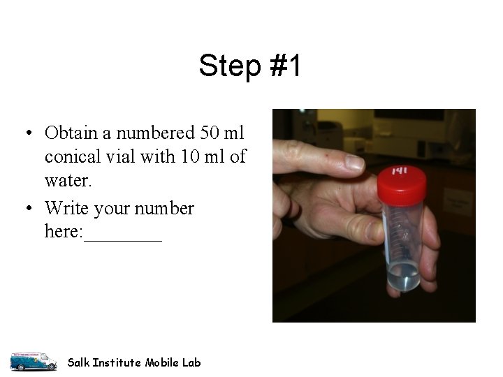 Step #1 • Obtain a numbered 50 ml conical vial with 10 ml of Step #1 • Obtain a numbered 50 ml conical vial with 10 ml of