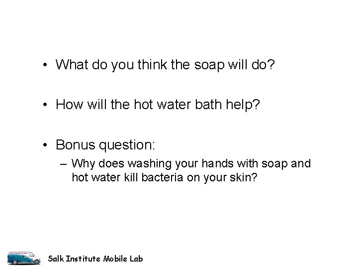 • What do you think the soap will do? • How will the • What do you think the soap will do? • How will the