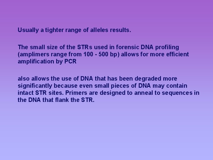 Usually a tighter range of alleles results. The small size of the STRs used