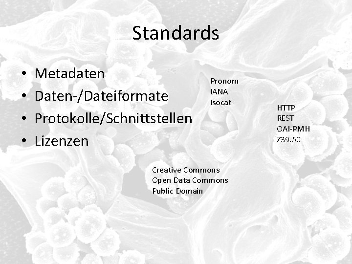 Standards • • Metadaten Daten-/Dateiformate Protokolle/Schnittstellen Lizenzen Pronom IANA Isocat Creative Commons Open Data