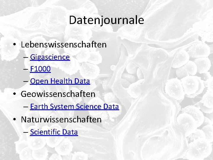 Datenjournale • Lebenswissenschaften – Gigascience – F 1000 – Open Health Data • Geowissenschaften