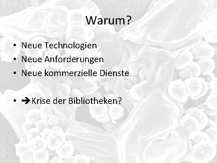 Warum? • Neue Technologien • Neue Anforderungen • Neue kommerzielle Dienste • Krise der