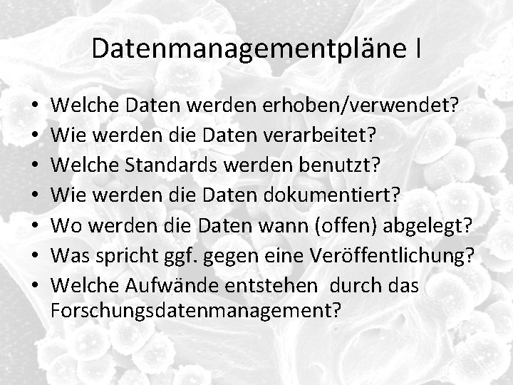 Datenmanagementpläne I • • Welche Daten werden erhoben/verwendet? Wie werden die Daten verarbeitet? Welche