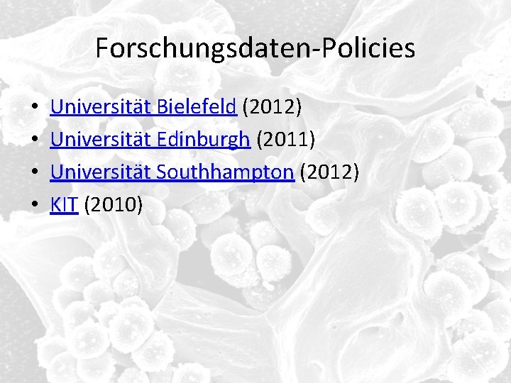 Forschungsdaten-Policies • • Universität Bielefeld (2012) Universität Edinburgh (2011) Universität Southhampton (2012) KIT (2010)