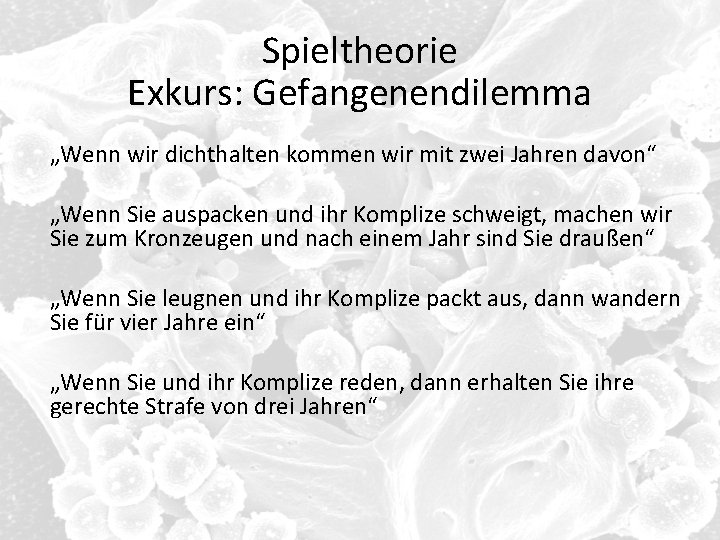 Spieltheorie Exkurs: Gefangenendilemma „Wenn wir dichthalten kommen wir mit zwei Jahren davon“ „Wenn Sie