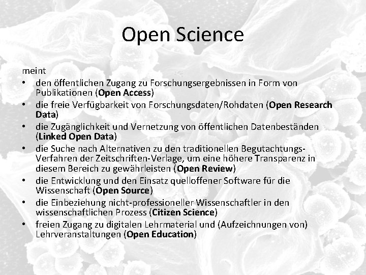 Open Science meint • den öffentlichen Zugang zu Forschungsergebnissen in Form von Publikationen (Open