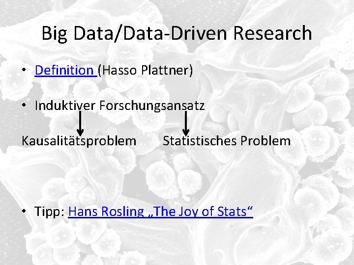 Big Data/Data-Driven Research • Definition (Hasso Plattner) • Induktiver Forschungsansatz Kausalitätsproblem Statistisches Problem •