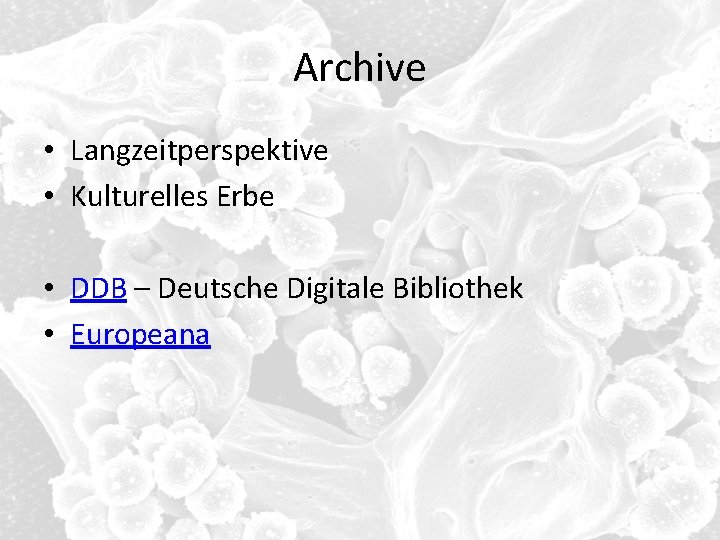 Archive • Langzeitperspektive • Kulturelles Erbe • DDB – Deutsche Digitale Bibliothek • Europeana