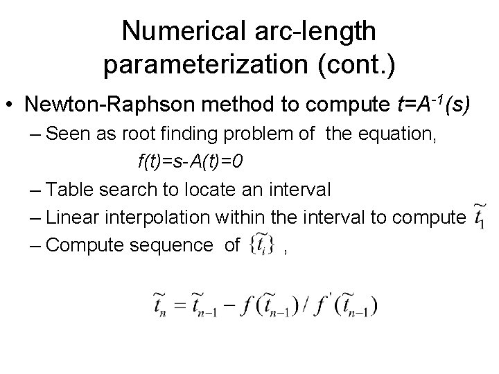 Numerical arc-length parameterization (cont. ) • Newton-Raphson method to compute t=A-1(s) – Seen as